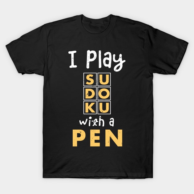 I play sudoko with a pen / sudoku lover / Funny Sudoku gifts T-Shirt by Anodyle